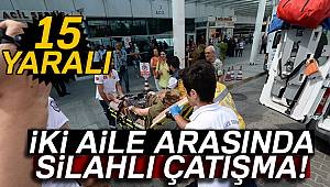 İki aile arasında silahlı kavga: 15 yaralı