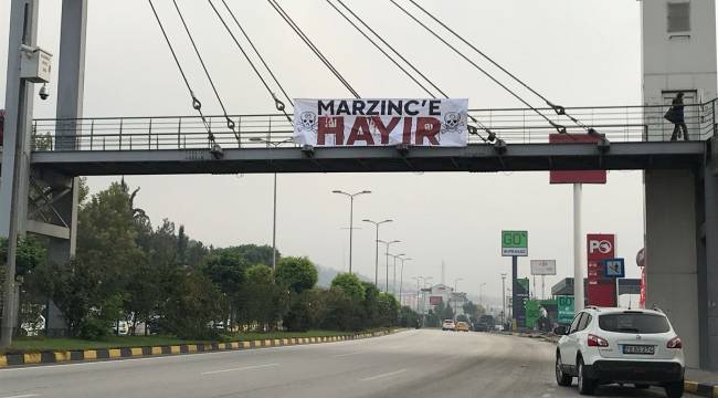 Her Yerde Marzinc'e Hayır Pankartı