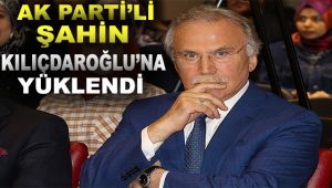 AK Parti'li Şahin, Kılıçdaroğlu'na yüklendi