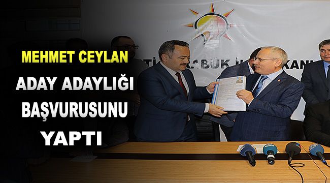 Bakan Yardımcısı Ceylan aday adaylığı başvurusunu yaptı