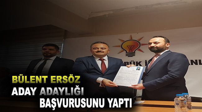 Bülent Ersöz, aday adaylığı başvurusunda bulundu
