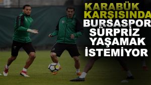 Bursaspor, sürpriz yaşamak istemiyor