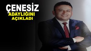 Çenesiz adaylığını açıkladı