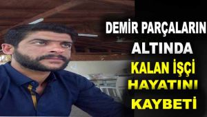 Demir parçaların altında kalan işçi hayatını kaybetti