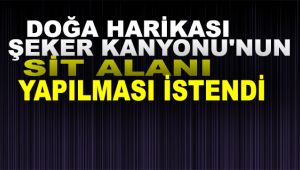 Doğa harikası Şeker Kanyonu'nun SİT alanı yapılması istendi