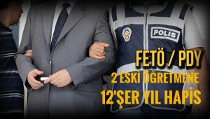 FETÖ davasında 2 eski öğretmene 12'şer yıl hapis cezası