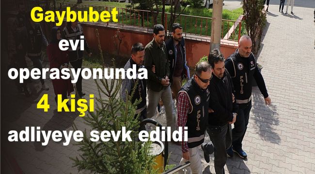 Gaybubet evi operasyonunda 4 kişi adliyeye sevk edildi