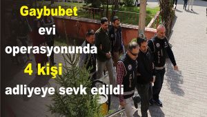 Gaybubet evi operasyonunda 4 kişi adliyeye sevk edildi