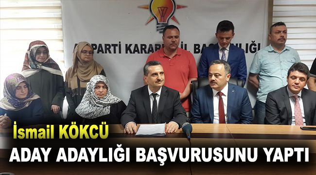 İsmail Kökcü aday adaylığI başvurusunu yaptı