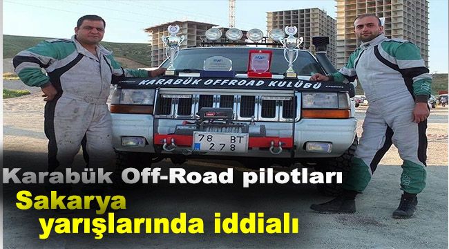Karabük Off-Road pilotları Sakarya yarışlarında iddialı