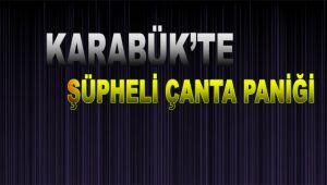 Karabük'te şüpheli çanta paniği