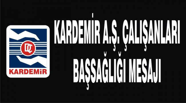 Kardemir Çalışanlarından Başsağlığı Mesajı