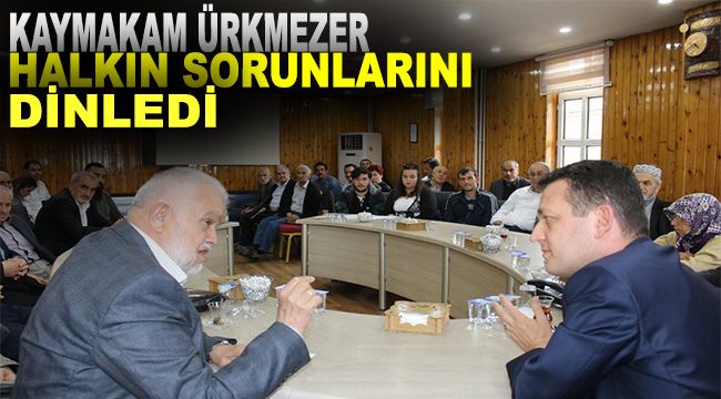 Kaymakam Ürkmezer, halkın sorunlarını dinledi