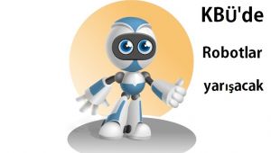 KBÜ'de Robotlar yarışacak