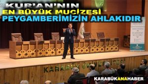 “Kur’an’ın en büyük mucizesi Peygamberimizin ahlakıdır”
