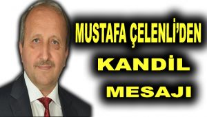 Mustafa ÇELENLİ 'den kandil mesajı