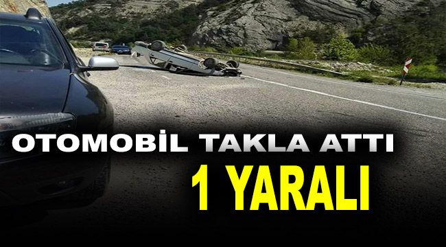 Otomobil takla attı : 1 yaralı