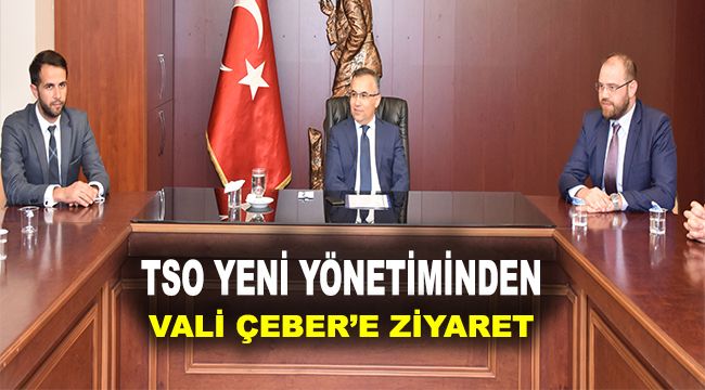 TSO Yeni Yönetiminden Vali Çeber'e ziyaret.