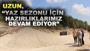 UZUN, “Yaz Sezonu İçin Hazırlıklarımız Devam Ediyor”