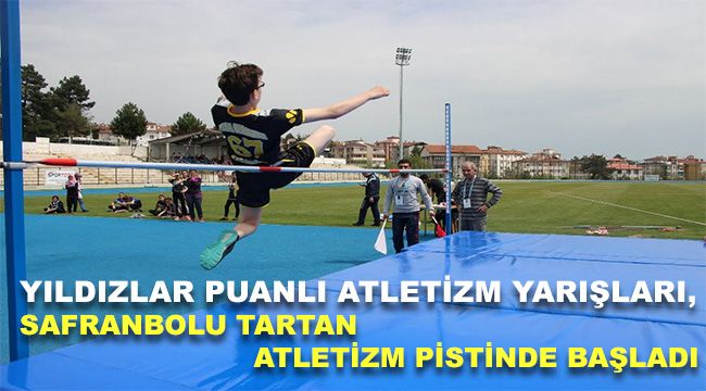 Yıldızlar Puanlı Atletizm Yarışları, Safranbolu tartan atletizm pistinde başladı