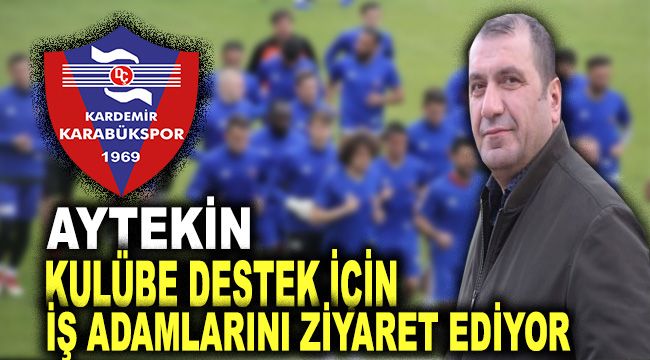 Aytekin, kulübe destek için iş adamlarını ziyaret ediyor