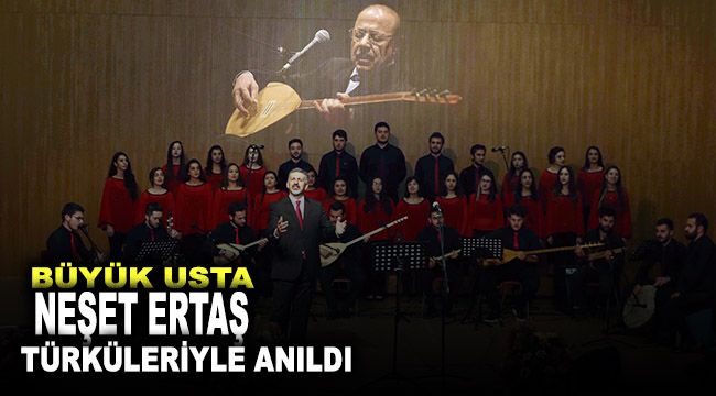 Büyük usta Neşet Ertaş türküleriyle anıldı