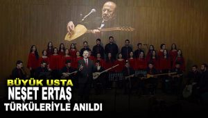 Büyük usta Neşet Ertaş türküleriyle anıldı