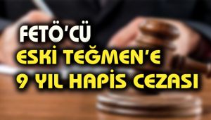 FETÖ'cü eski Teğmen'e 9 yıl hapis cezası