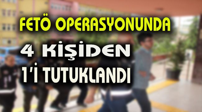 FETÖ operasyonunda 4 kişiden 1'i tutuklandı