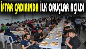 İftar Çadırında İlk Oruçlar Açıldı