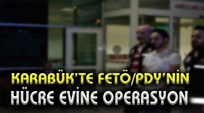 Karabük'te FETÖPDY'nin hücre evine operasyon