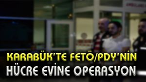 Karabük'te FETÖPDY'nin hücre evine operasyon