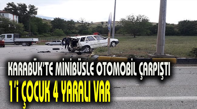 Karabük'te minibüsle otomobil çarpıştı: 1'i çocuk 4 yaralı