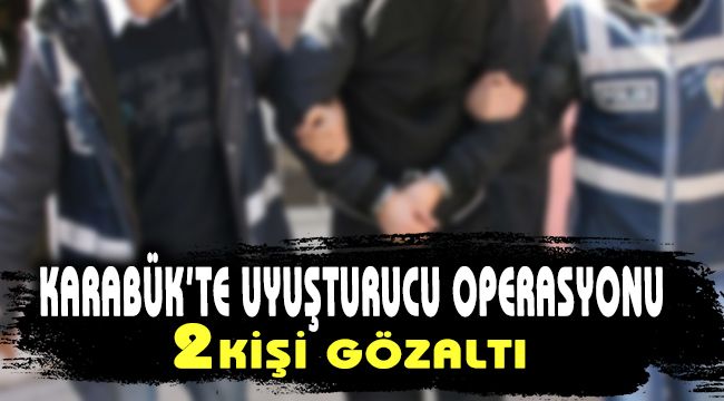 Karabük'te uyuşturucu operasyonu: 2 gözaltı
