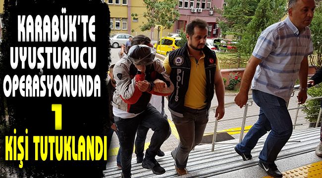 Karabük'te uyuşturucu operasyonunda 1 kişi tutuklandı