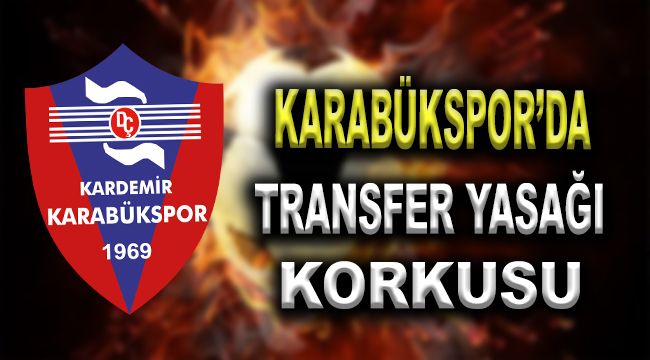 Karabükspor'da transfer yasağı korkusu