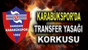 Karabükspor'da transfer yasağı korkusu