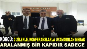 Kökcü : Dizilerle , konferanslarla uyandırılan merak, aralanmış bir kapıdır sadece.