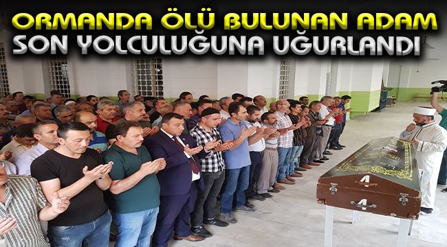 Ormanda ölü bulunan adam son yolculuğuna uğurlandı