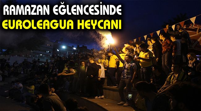 Ramazan eğlencesinde 'Euroleague' heycanı