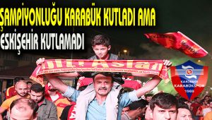 Şampiyonluğu Karabük kutladı ama Eskişehir kutlamadı.