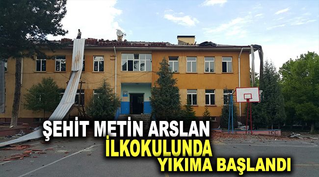 Şehit Metin Arslan İlkokulunda Yıkıma başlandı.