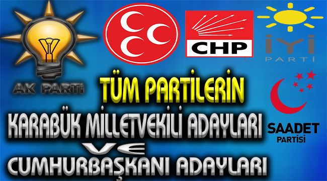Tüm Partilerin Karabük Milletvekili Adayları ve Cumhurbaşkanı Adayları