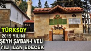 TÜRKSOY, 2019 yılını Şeyh Şa'ban-ı Veli yılı ilan edecek 