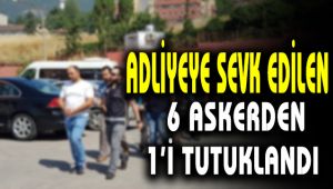Adliyeye sevk edilen 6 askerden 1'i tutuklandı