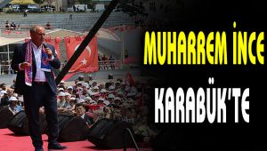 CHP Cumhurbaşkanı adayı Muharrem İnce Karabük'te