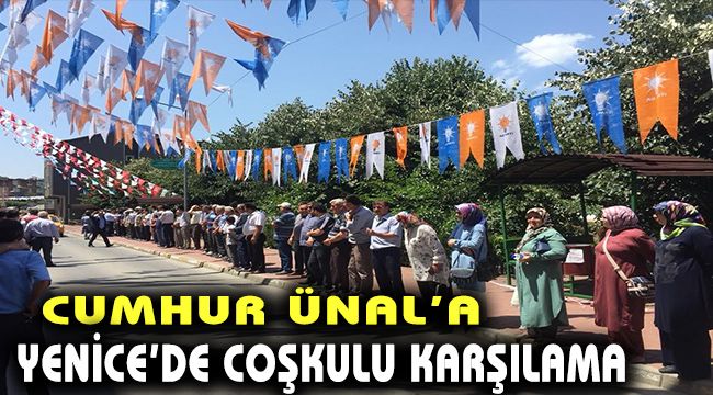 Cumhur Ünal'a Yenice'de coşkulu karşılama