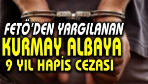 FETÖ'den yargılanan kurmay albaya 9 yıl hapis cezası