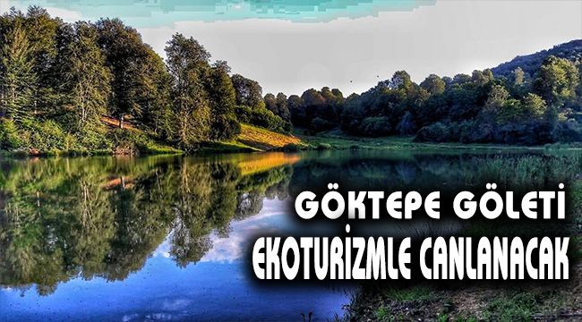Göktepe göleti ekoturizmle canlanacak