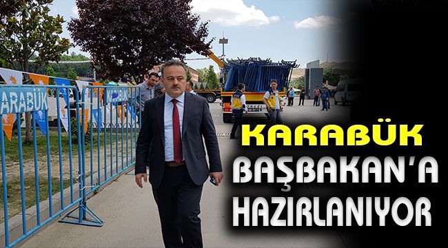 Karabük Başbakan'a hazırlanıyor